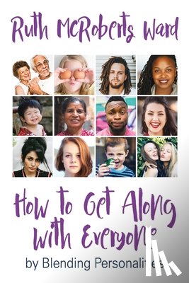 Ward, Ruth McRoberts - How to Get Along With Everyone: by Blending Personalities