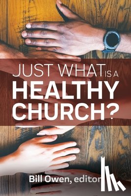 Owen, Bill - Just What Is a Healthy Church?
