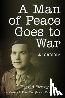 Storey, Isaac Harold - A Man of Peace Goes to War: A Memoir
