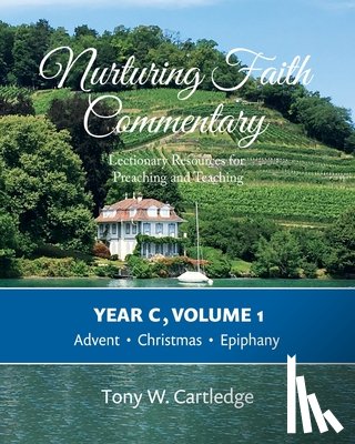 Cartledge, Tony - Nurturing Faith Commentary, Year C, Volume 1: Lectionary Resources for Preaching and Teaching: Advent, Christmas, Epiphany