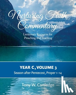 Cartledge, Tony - Nurturing Faith Commentary, Year C, Volume 3: Lectionary Resources for Preaching and Teaching-Season after Pentecost: Proper 1-14