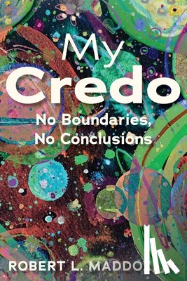 Maddox, Robert - My Credo: No Boundaries, No Conclusions