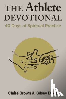 Davis, Kelsey - The Athlete Devotional: 40 Days of Spiritual Practice