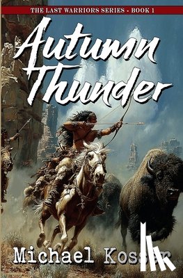 Kosser, Michael - Autumn Thunder: The Last Warriors Series - Book 1