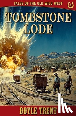 Trent, Doyle - Tombstone Lode: Tales of the Old Wild West - Book 5