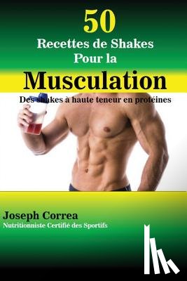 Correa, Joseph - 50 Recettes de Shakes Pour la Musculation