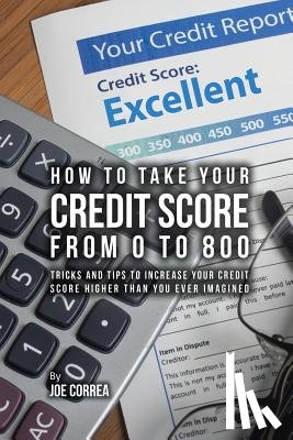 Correa, Joe - How to take your credit score from 0 to 800