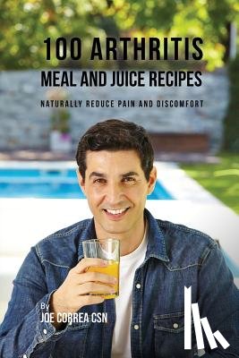 Correa, Joe - 100 Arthritis Meal and Juice Recipes