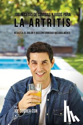 Correa, Joe - 100 Recetas de Comidas y Jugos para la Artritis