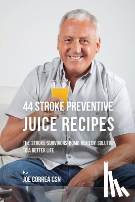 Correa, Joe - 44 Stroke Preventive Juice Recipes