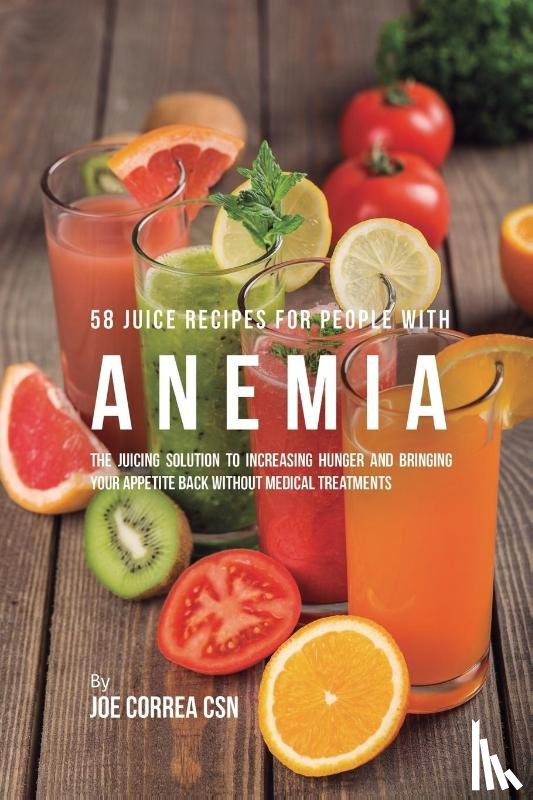 Correa, Joe - 58 Juice Recipes for People with Anemia