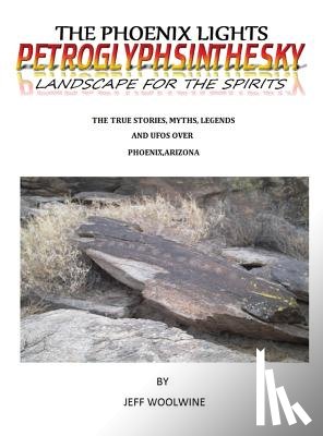 Woolwine, Jeff - The Phoenix Lights- Petroglyphsinthesky (Landscapes for the Spirits)