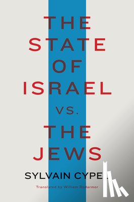 Cypel, Sylvain, Rodarmor, William - The State of Israel vs. the Jews