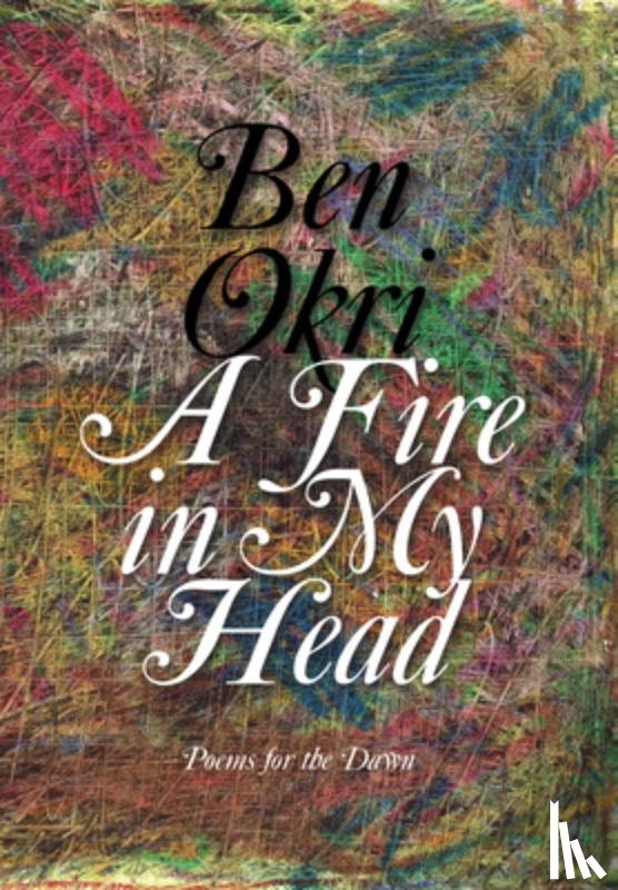 Okri, Ben - A Fire in My Head