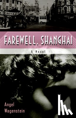Wagenstein, Angel - Farewell, Shanghai: A Novel