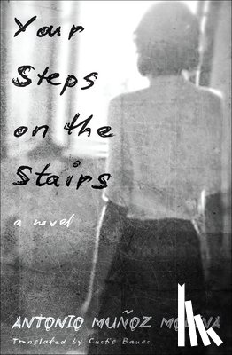 Munoz Molina, Antonio, Bauer, Curtis - Your Steps on the Stairs