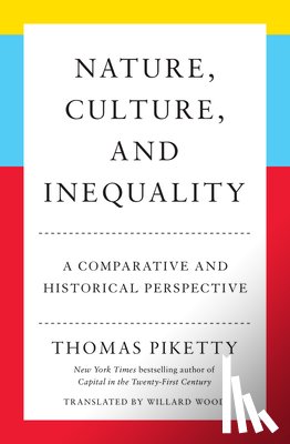 Piketty, Thomas - Nature, Culture, and Inequality: A Comparative and Historical Perspective