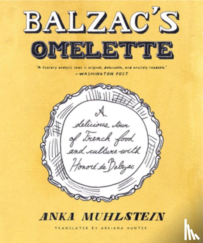 Muhlstein, Anka - Balzac's Omelette: A Delicious Tour of French Food and Culture with Honoré de Balzac