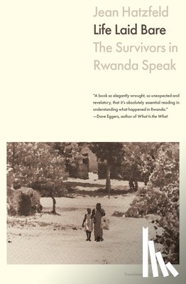 Hatzfeld, Jean - Life Laid Bare: The Survivors in Rwanda Speak