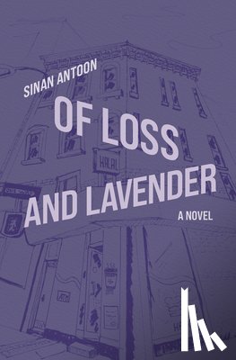 Antoon, Sinan - Of Loss and Lavender