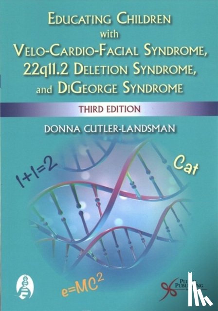 Cutler-Landsman, Donna - Educating Children with Velo-Cardio-Facial Syndrome, 22q11.2 Deletion Syndrome, and DiGeorge Syndrome
