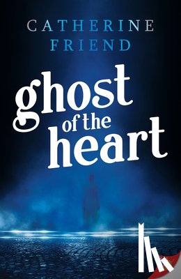 Friend, Catherine - Ghost of the Heart