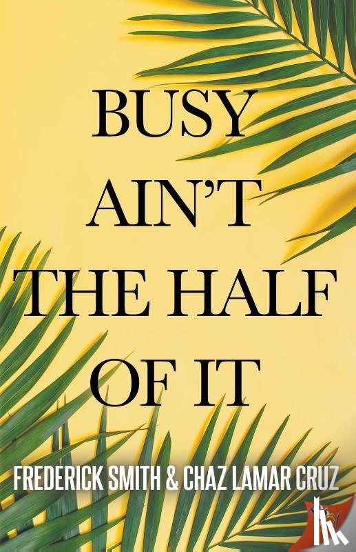 Smith, Frederick, Cruz, Chaz Lamar - Busy Ain't the Half of It