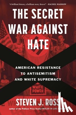 Ross, Steven J. - The Secret War Against Hate: American Resistance to Antisemitism and White Supremacy