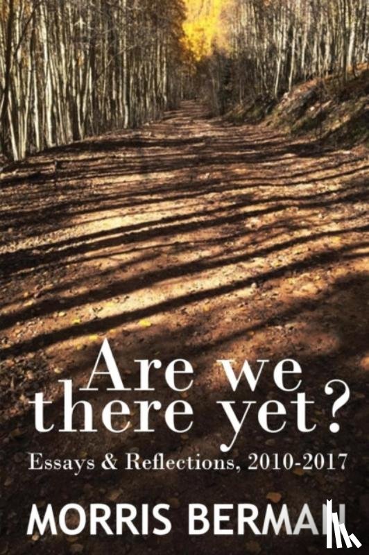 Berman, Morris - Are We There Yet?