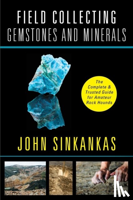 Sinkankas, John - Field Collecting Gemstones and Minerals