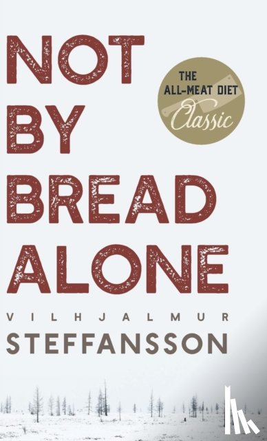 Steffansson, Vilhjalmur - Not by Bread Alone