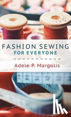 Margolis, Adele - Fashion Sewing For Everyone