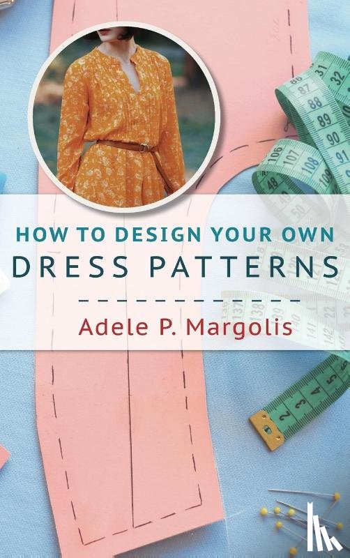 Margolis, Adele - How to Design Your Own Dress Patterns
