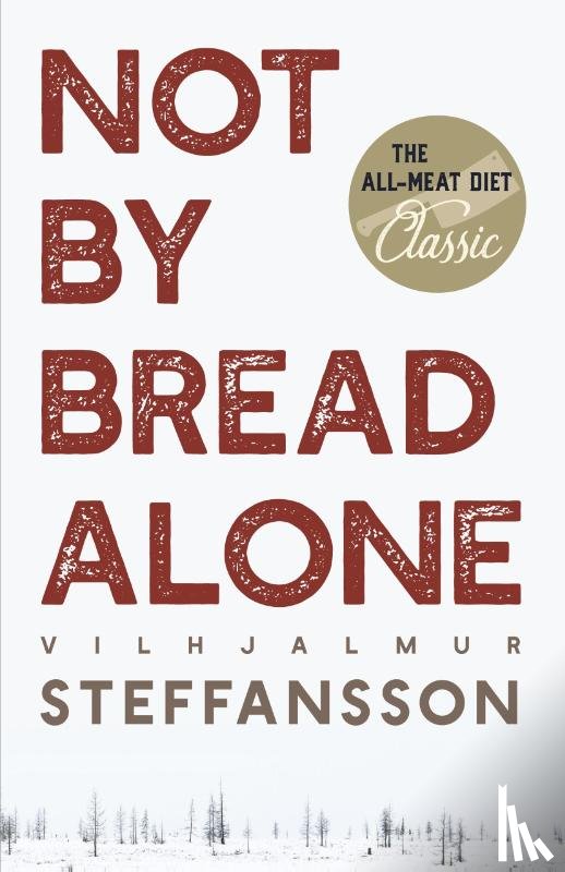 Steffansson, Vilhjalmur - Not by Bread Alone