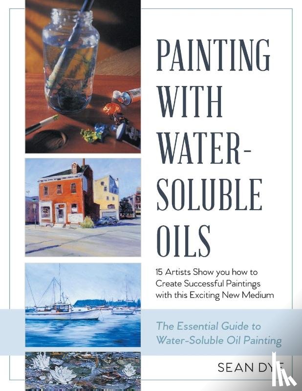 Dye, Sean - Painting with Water-Soluble Oils (Latest Edition)