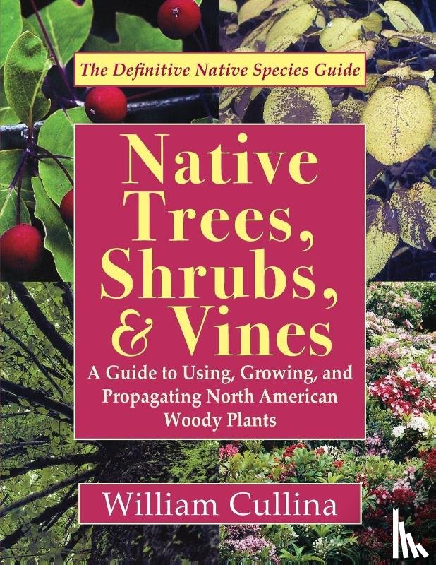 Cullina, William - Native Trees, Shrubs, and Vines