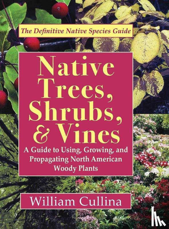 Cullina, William - Native Trees, Shrubs, and Vines