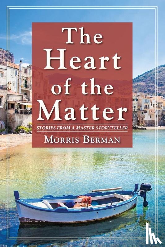 Berman, Morris - The Heart of the Matter