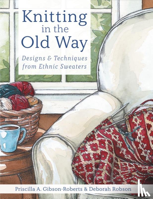 Gibson-Roberts, Priscilla A., Robson, Deborah - Knitting in the Old Way