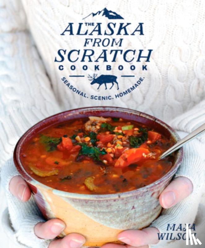 Wilson, Maya - The Alaska from Scratch Cookbook