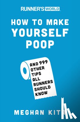 Kita, Meghan, Editors of Runner's World Maga - Runner's World How to Make Yourself Poop