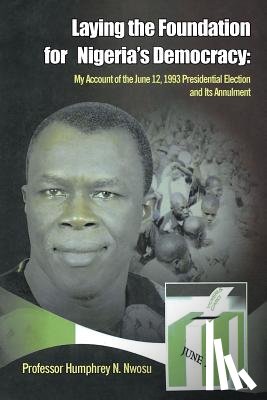 Nwosu, Professor Humphrey N - Laying the Foundation for Nigeria's Democracy
