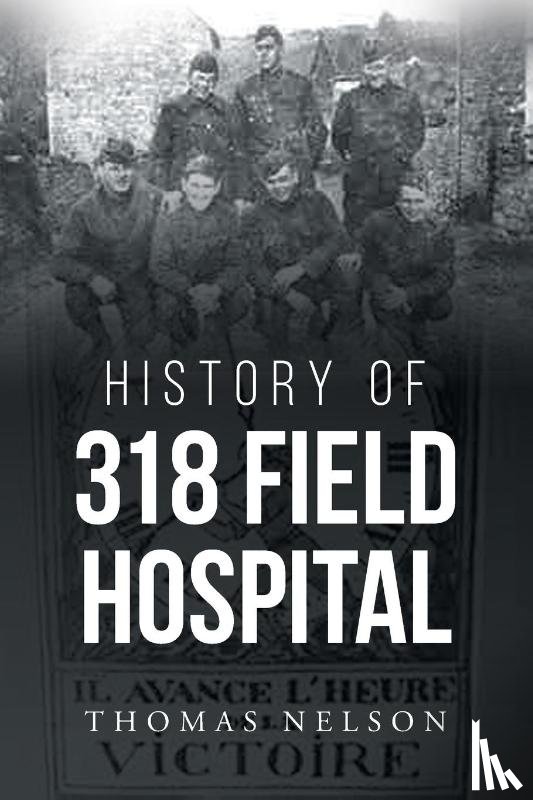 Nelson, Thomas - History of 318 Field Hospital