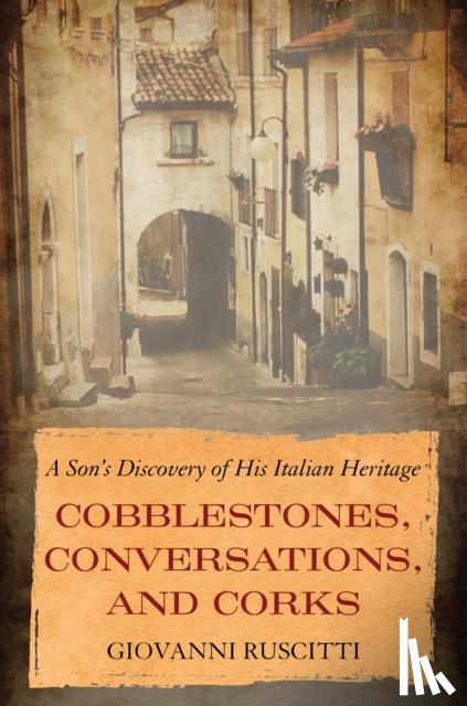 Ruscitti, Giovanni - Cobblestones, Conversations, and Corks