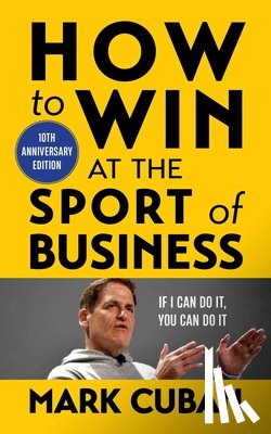 Cuban, Mark - How to Win at the Sport of Business