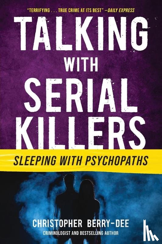 Berry-Dee, Christopher - Berry-Dee, C: Talking with Serial Killers: Sleeping with Psy