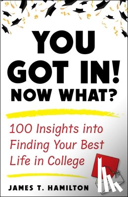Hamilton, James T. - You Got In! Now What?: 100 Insights Into Finding Your Best Life in College