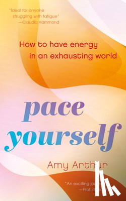 Arthur, Amy - Pace Yourself: How to Have Energy in an Exhausting World