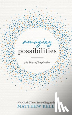 Kelly, Matthew - Amazing Possibilities: 365 Days of Inspiration