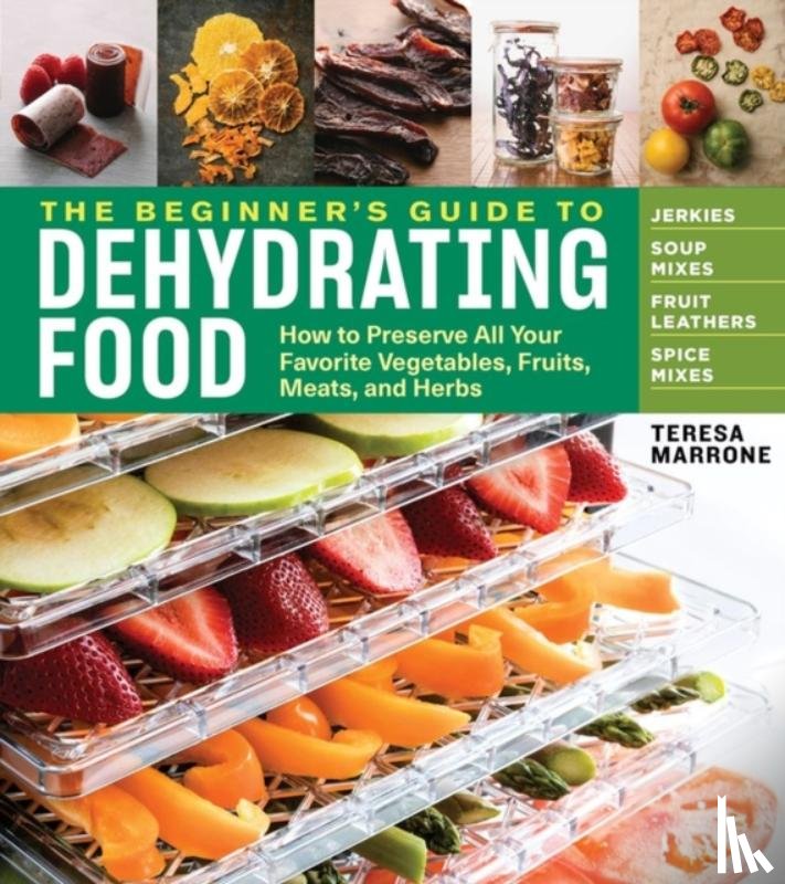 Marrone, Teresa - The Beginner's Guide to Dehydrating Food, 2nd Edition